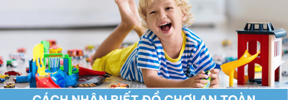 Cách nhận biết đồ chơi an toàn cho trẻ dưới 3 tuổi với QCVN 3